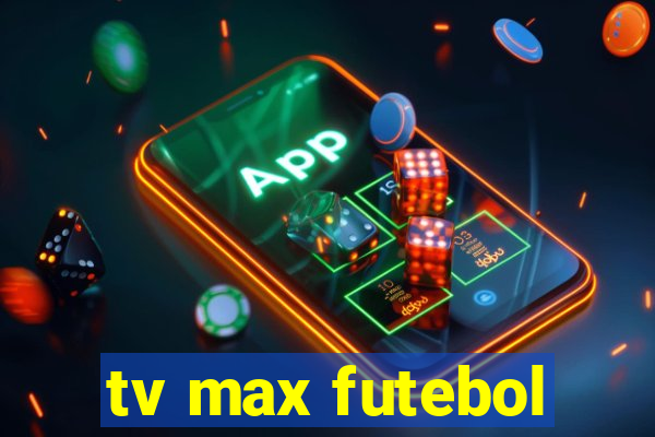 tv max futebol