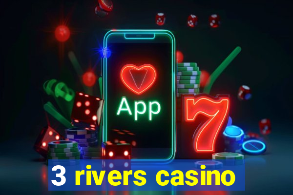 3 rivers casino