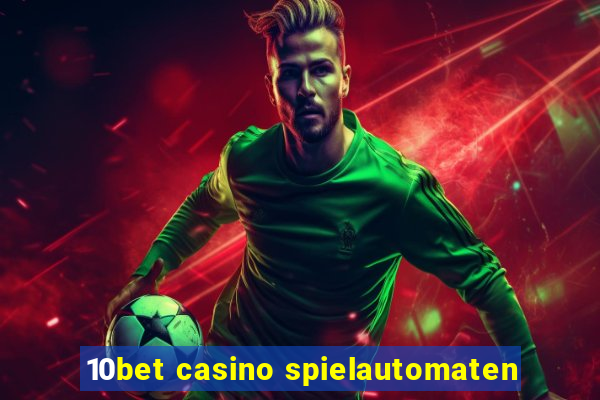 10bet casino spielautomaten