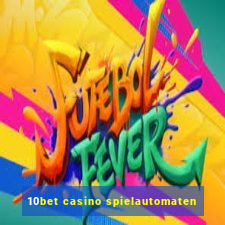 10bet casino spielautomaten