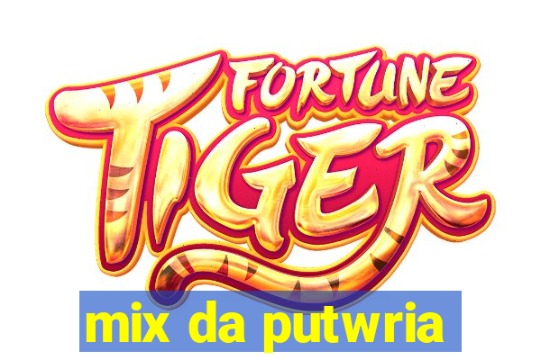 mix da putwria