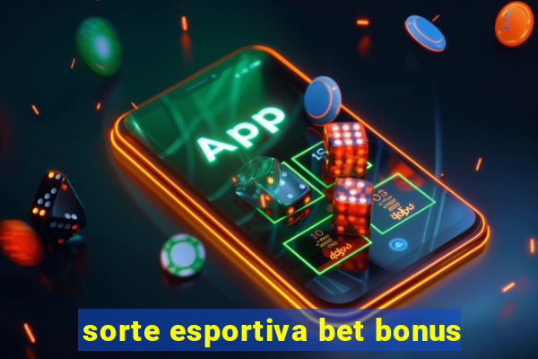 sorte esportiva bet bonus