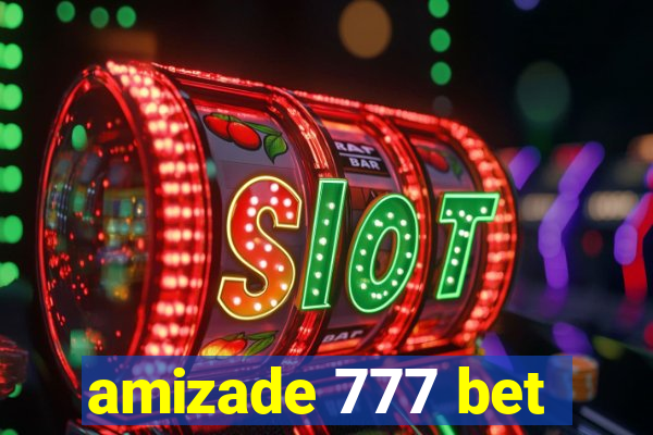 amizade 777 bet