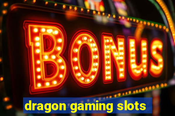 dragon gaming slots