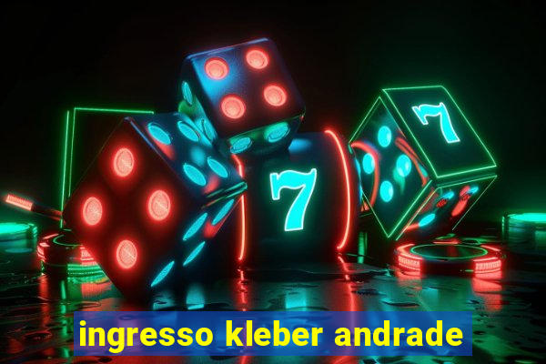 ingresso kleber andrade