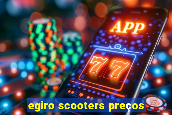 egiro scooters preços