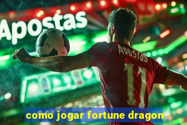 como jogar fortune dragon