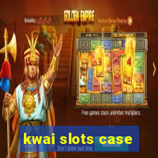 kwai slots case