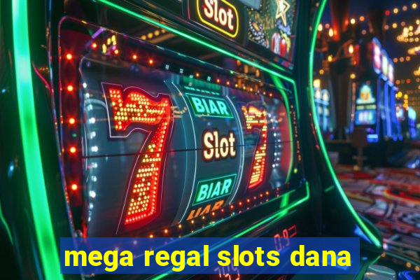 mega regal slots dana