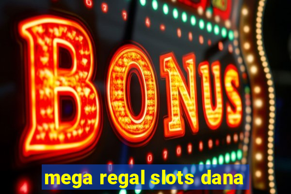 mega regal slots dana