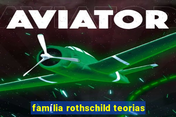 família rothschild teorias