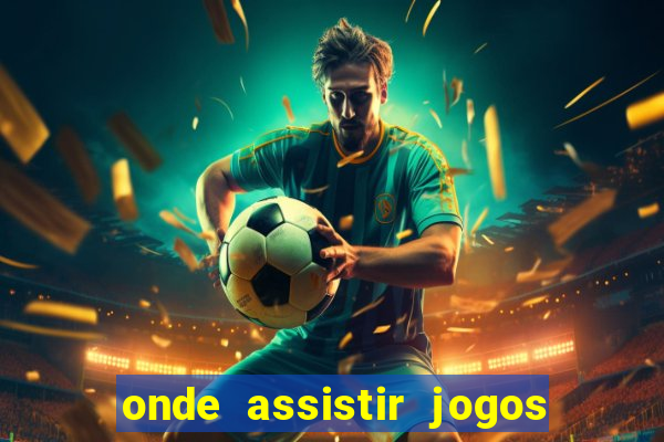 onde assistir jogos champions hoje