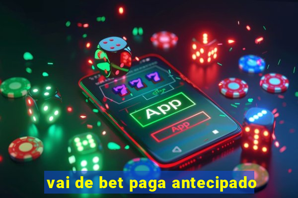 vai de bet paga antecipado