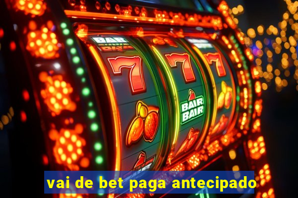 vai de bet paga antecipado