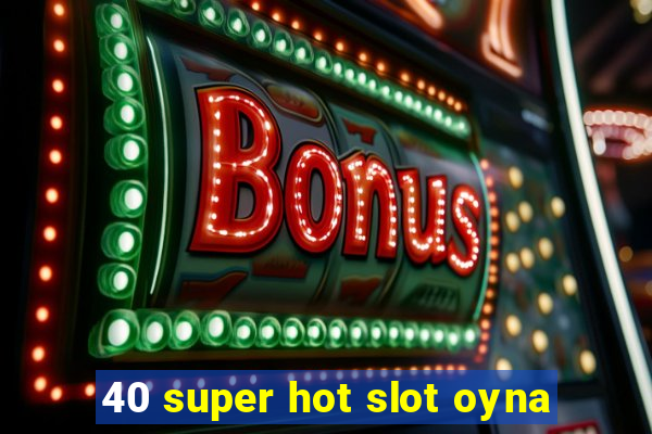 40 super hot slot oyna