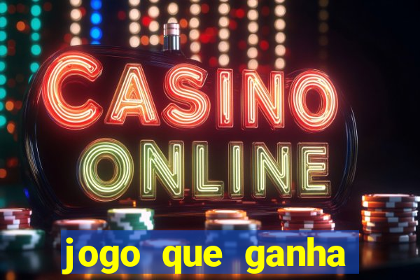 jogo que ganha dinheiro cassino