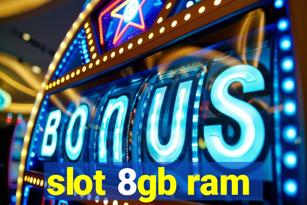 slot 8gb ram