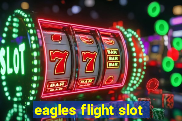 eagles flight slot