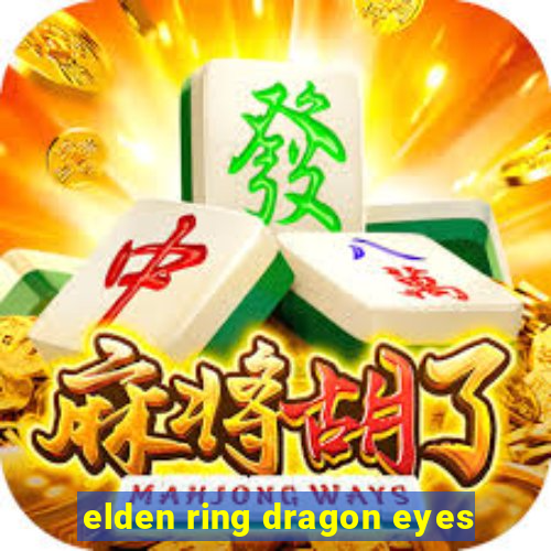 elden ring dragon eyes