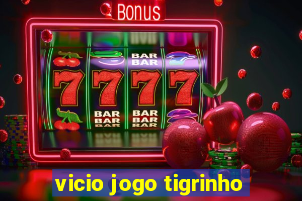 vicio jogo tigrinho