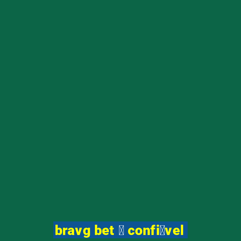 bravg bet 茅 confi谩vel