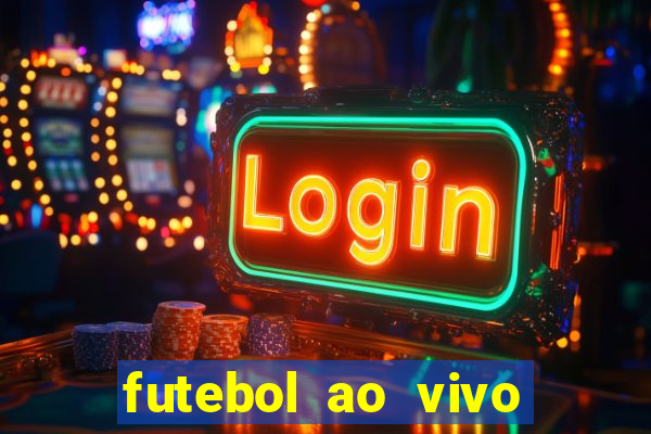 futebol ao vivo online futemax