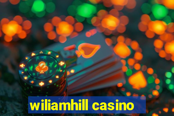 wiliamhill casino