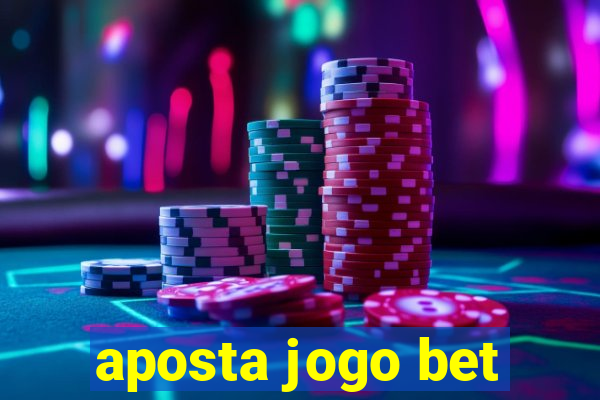 aposta jogo bet