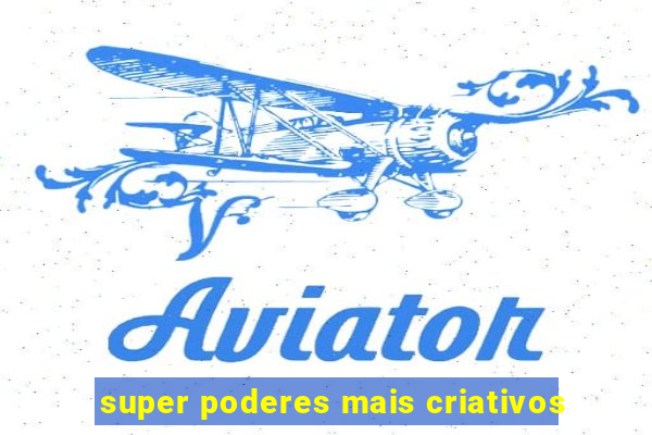 super poderes mais criativos