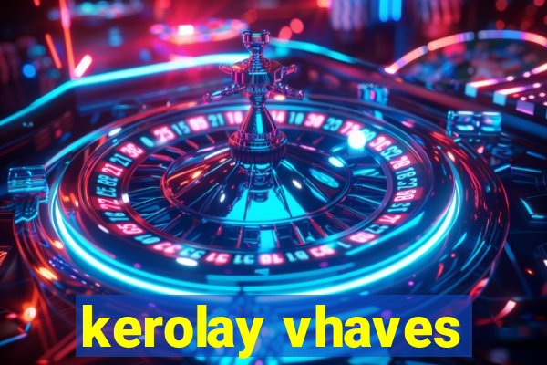 kerolay vhaves