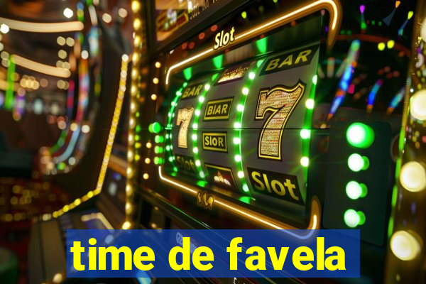 time de favela