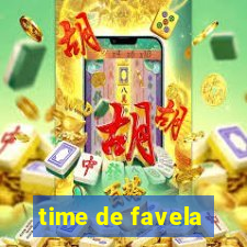 time de favela