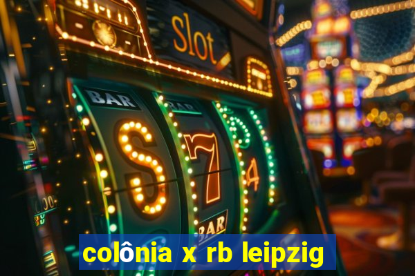 colônia x rb leipzig