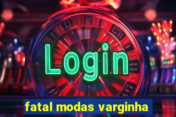 fatal modas varginha