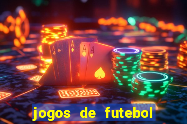 jogos de futebol hoje para apostar