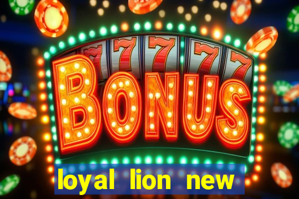 loyal lion new slot release