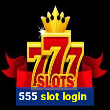 555 slot login