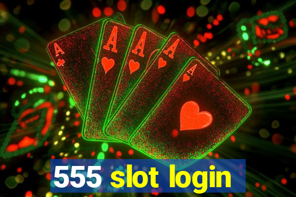 555 slot login