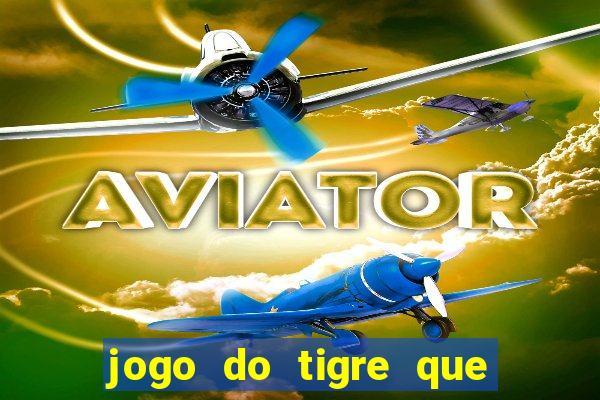 jogo do tigre que paga dinheiro de verdade