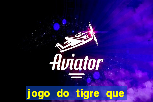 jogo do tigre que paga dinheiro de verdade