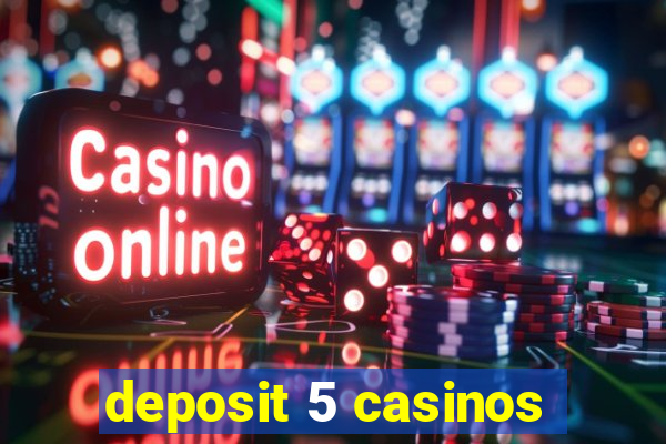 deposit 5 casinos