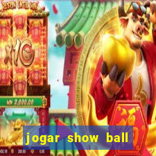 jogar show ball gratis brincar