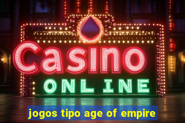 jogos tipo age of empire