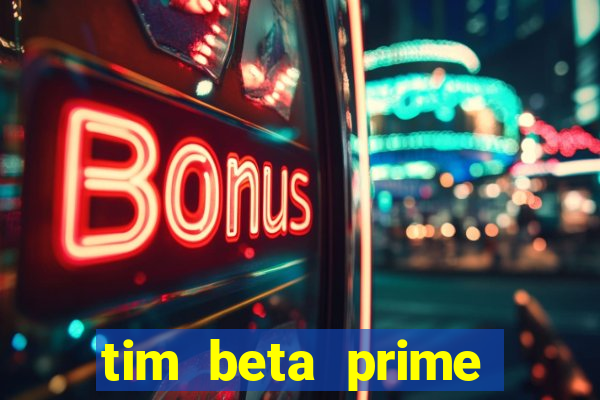 tim beta prime video inativo