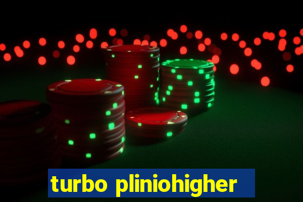 turbo pliniohigher