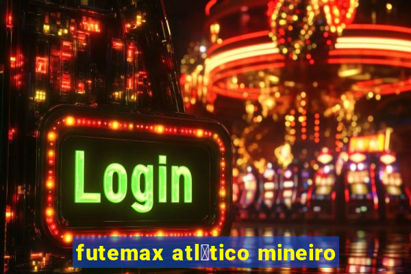 futemax atl茅tico mineiro