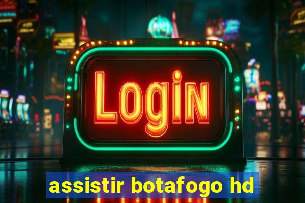 assistir botafogo hd