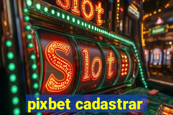 pixbet cadastrar