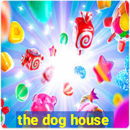 the dog house