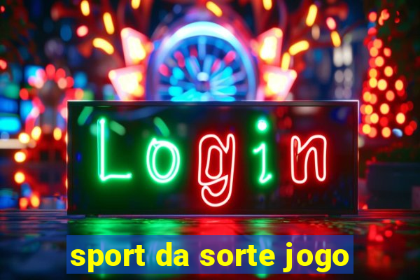 sport da sorte jogo